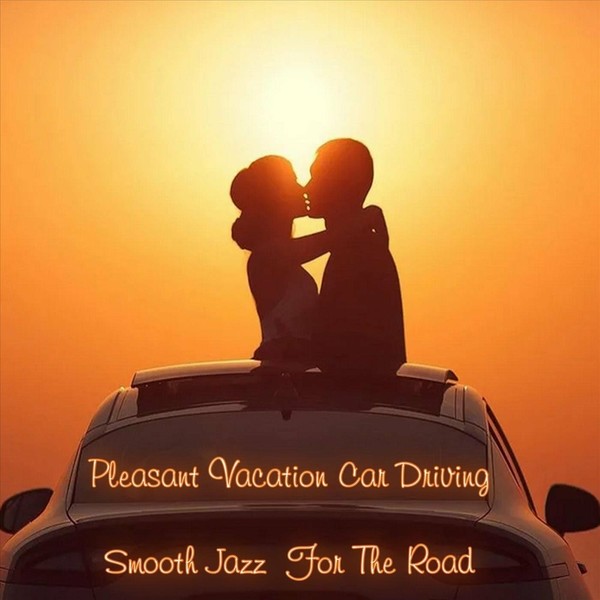 Various Artists - Pleasant Vacation Car Driving Smooth Jazz for the Road - 2023